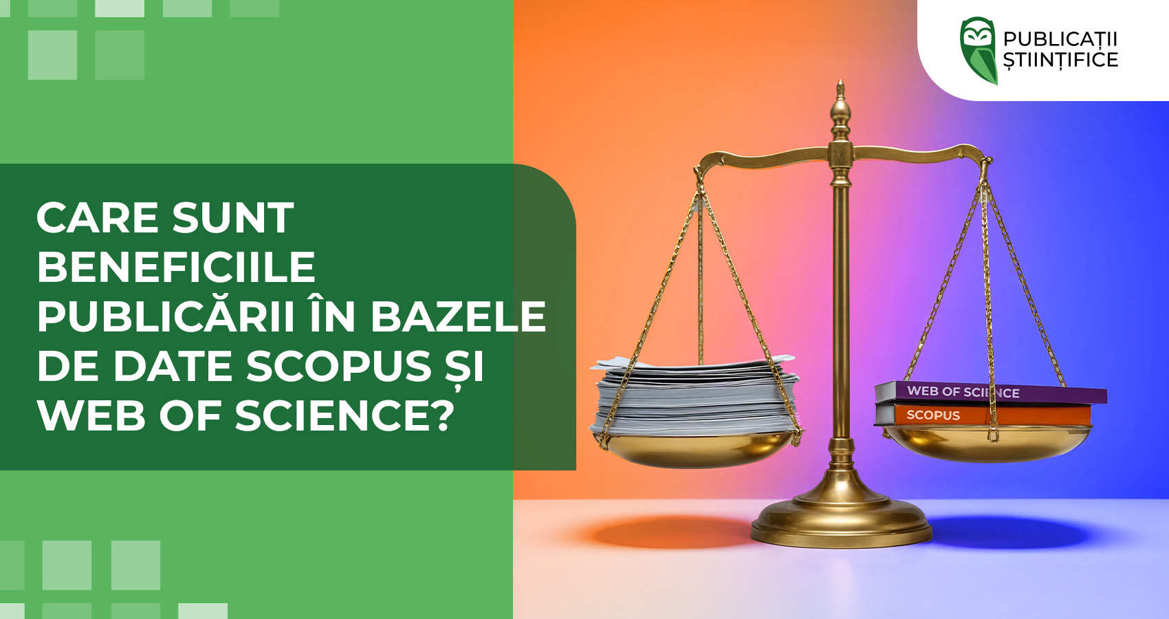 Care sunt beneficiile publicării în bazele de date Scopus și Web of Science?
