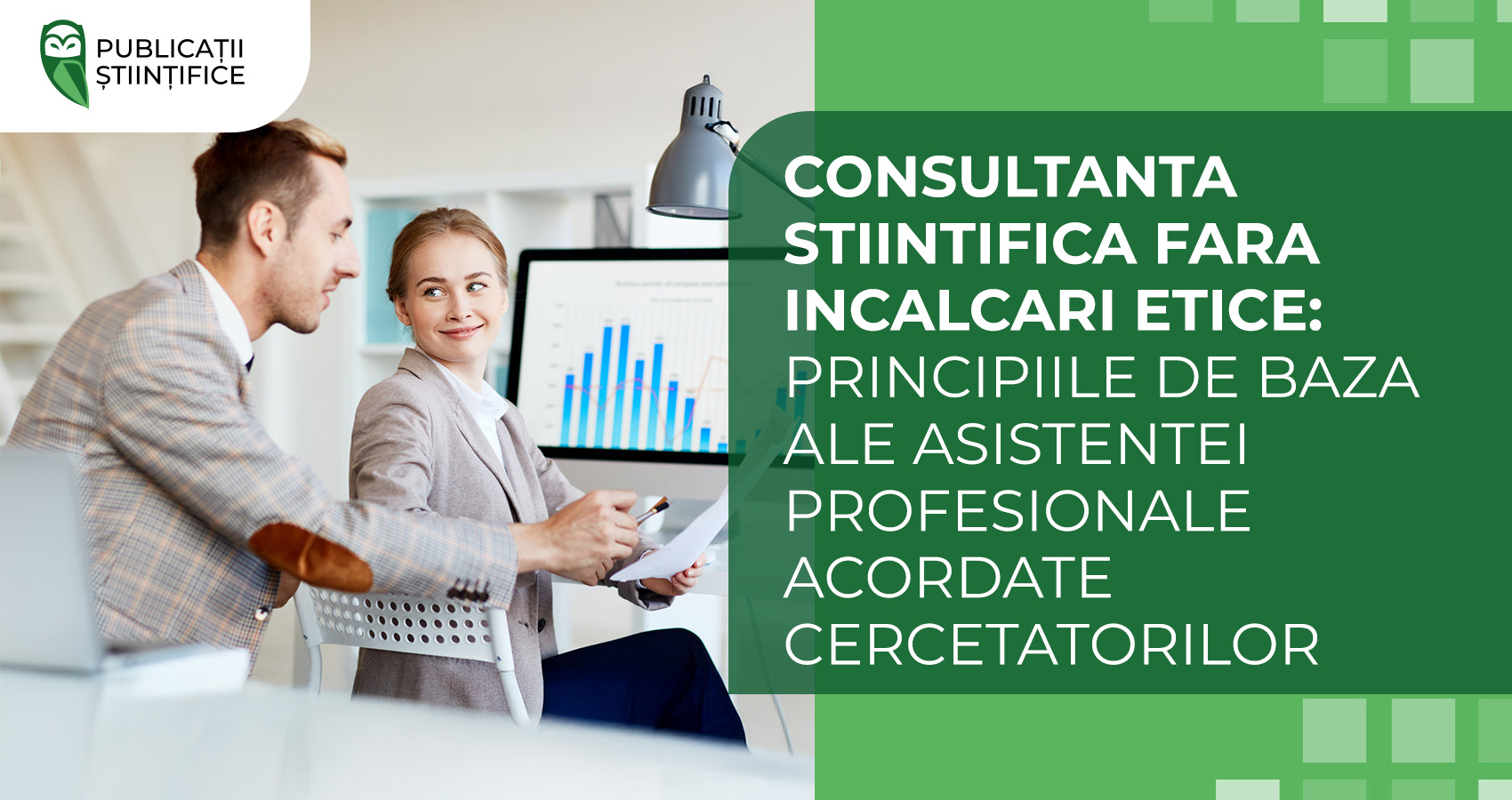 Consultanta stiintifica fara incalcari etice: principiile de baza ale asistentei profesionale acordate cercetatorilor